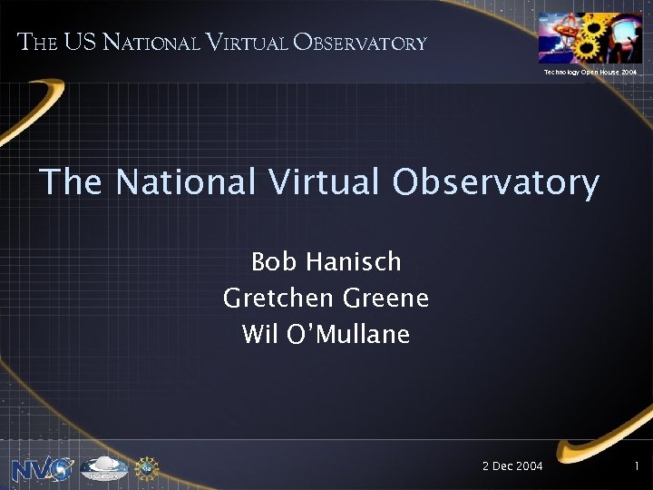 THE US NATIONAL VIRTUAL OBSERVATORY Technology Open House 2004 The National Virtual Observatory Bob