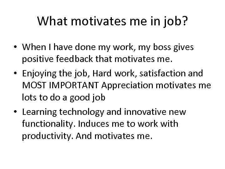 What motivates me in job? • When I have done my work, my boss
