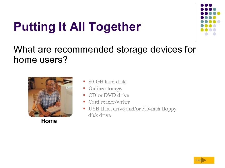 Putting It All Together What are recommended storage devices for home users? § §