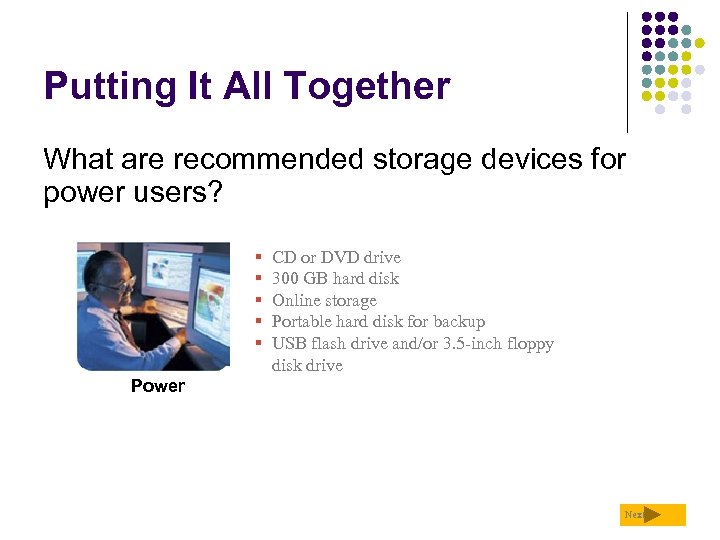 Putting It All Together What are recommended storage devices for power users? § §