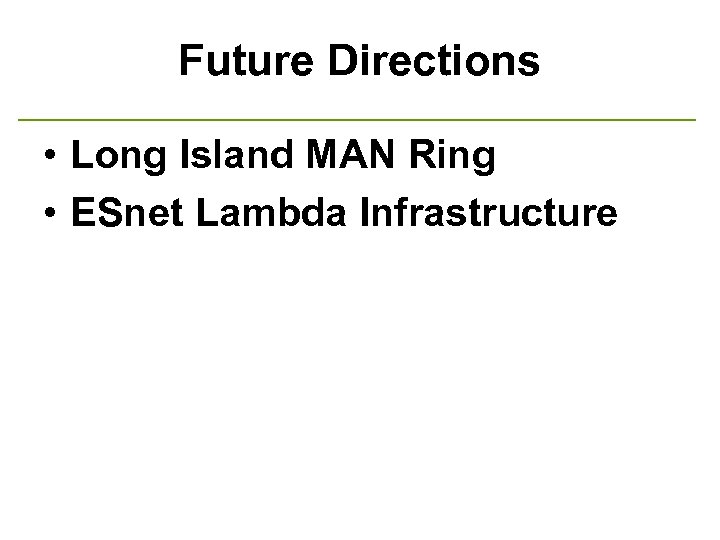 Future Directions • Long Island MAN Ring • ESnet Lambda Infrastructure 