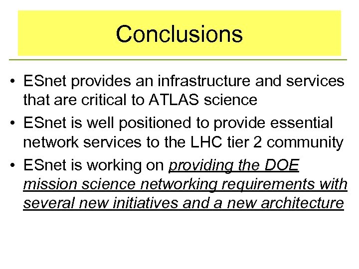 Conclusions • ESnet provides an infrastructure and services that are critical to ATLAS science