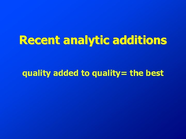 Recent analytic additions quality added to quality= the best 