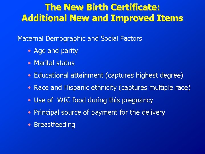 The New Birth Certificate: Additional New and Improved Items Maternal Demographic and Social Factors