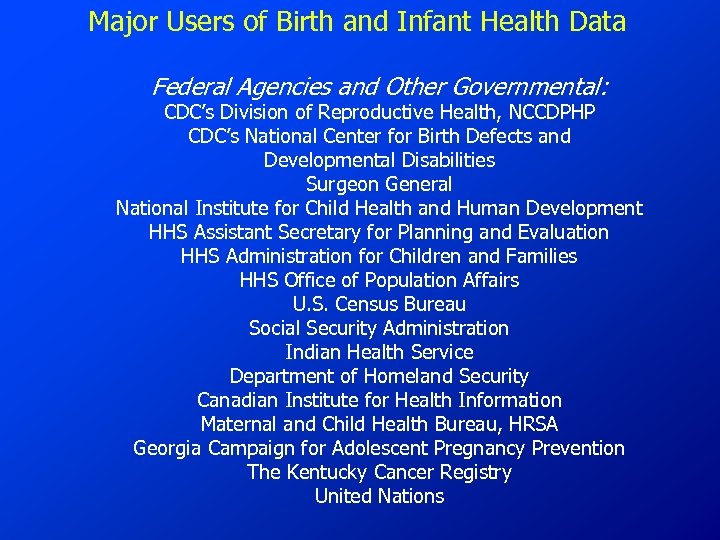 Major Users of Birth and Infant Health Data Federal Agencies and Other Governmental: CDC’s