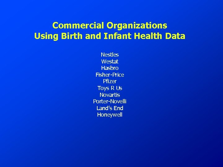 Commercial Organizations Using Birth and Infant Health Data Nestles Westat Hasbro Fisher-Price Pfizer Toys