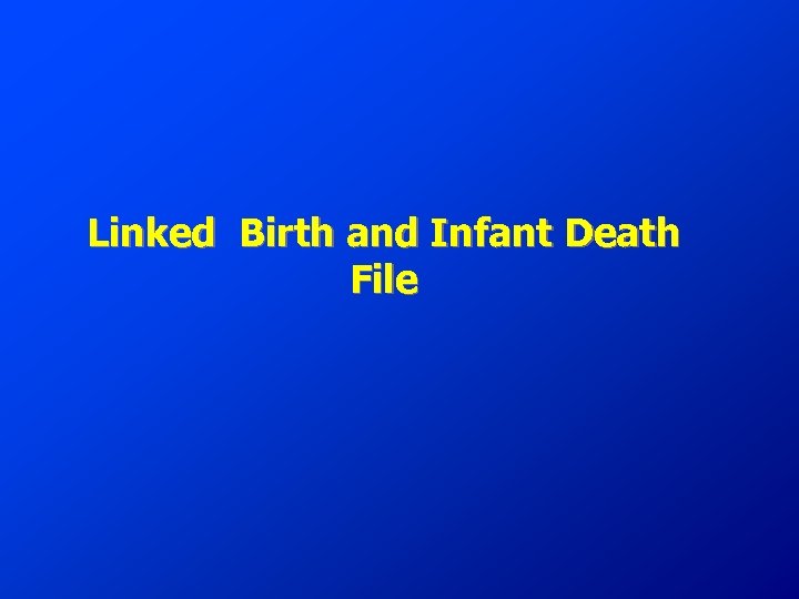 Linked Birth and Infant Death File 