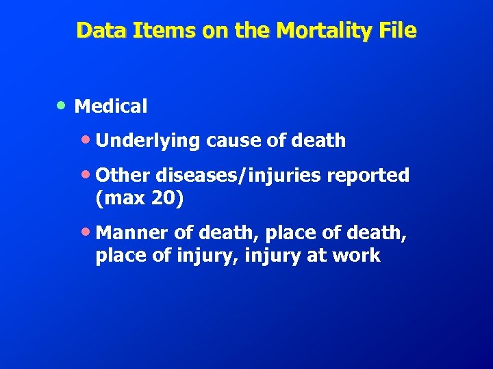 Data Items on the Mortality File • Medical • Underlying cause of death •