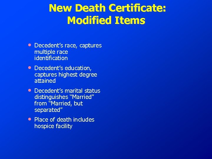 New Death Certificate: Modified Items • Decedent’s race, captures multiple race identification • Decedent’s