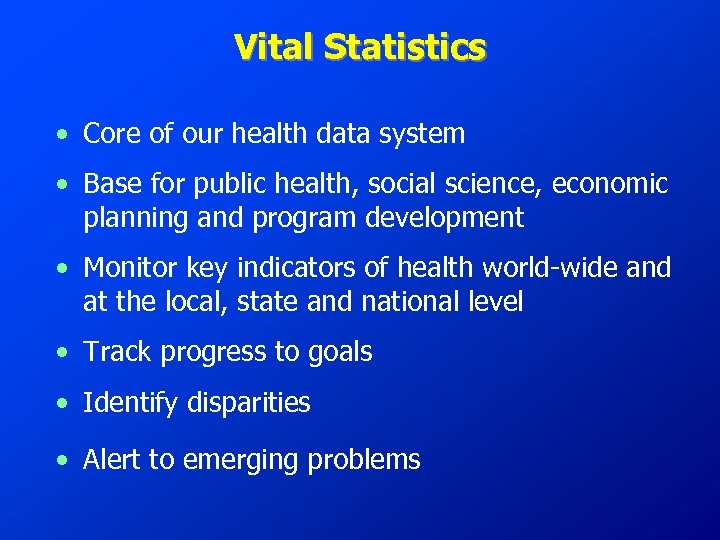 Vital Statistics • Core of our health data system • Base for public health,
