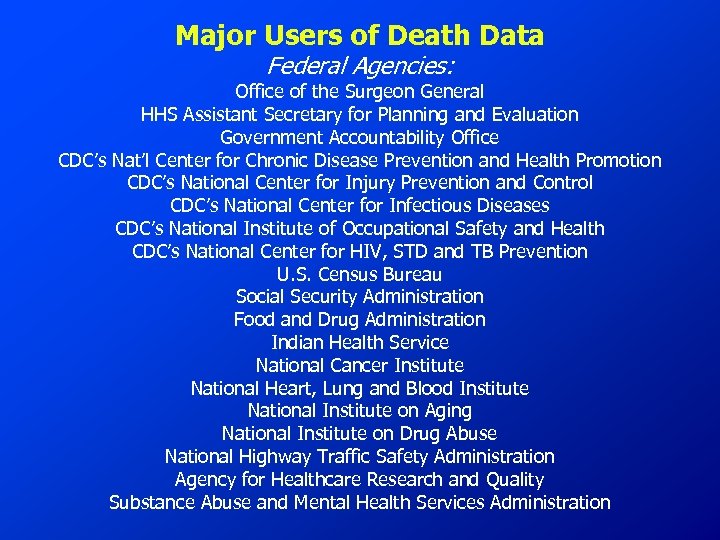 Major Users of Death Data Federal Agencies: Office of the Surgeon General HHS Assistant