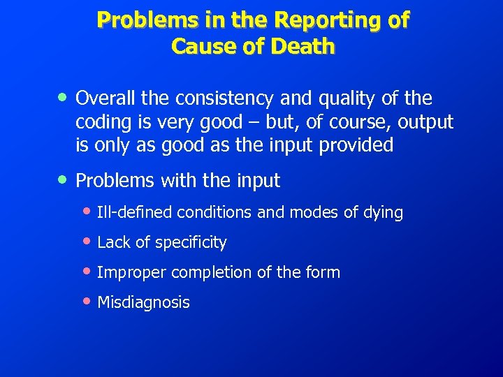 Problems in the Reporting of Cause of Death • Overall the consistency and quality