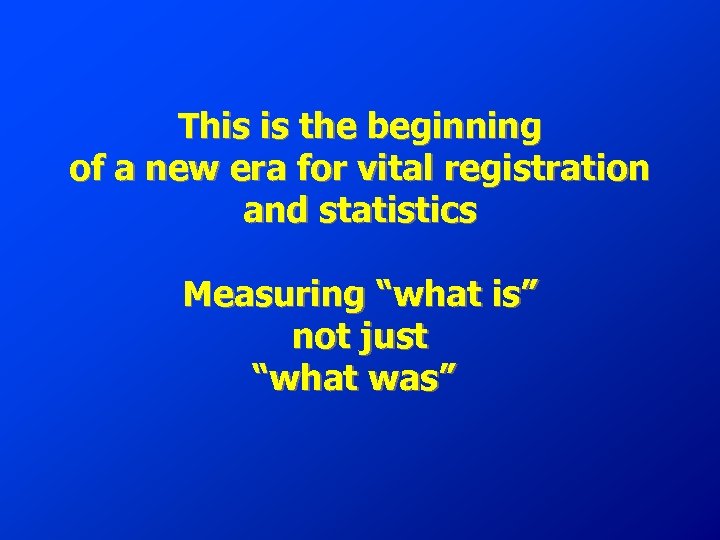 This is the beginning of a new era for vital registration and statistics Measuring
