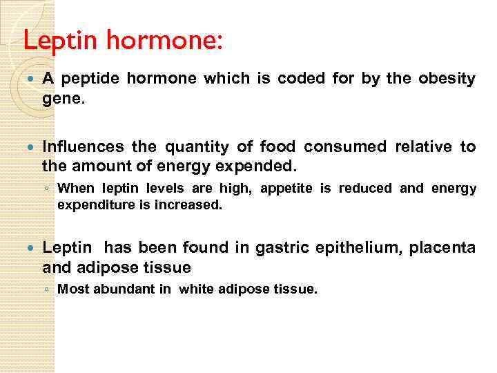 Leptin hormone: A peptide hormone which is coded for by the obesity gene. Influences