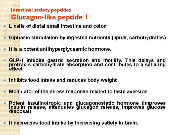 Intestinal satiety peptides Glucagon-like peptide 1 L cells of distal small intestine and colon