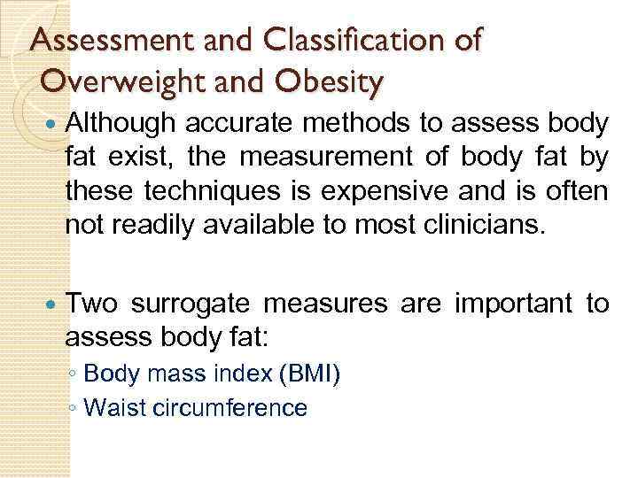 Assessment and Classification of Overweight and Obesity Although accurate methods to assess body fat