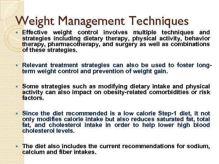 Weight Management Techniques Effective weight control involves multiple techniques and strategies including dietary therapy,