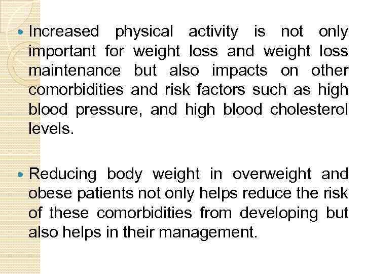  Increased physical activity is not only important for weight loss and weight loss