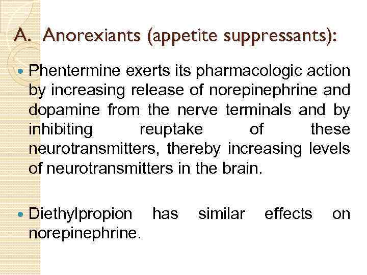A. Anorexiants (appetite suppressants): Phentermine exerts its pharmacologic action by increasing release of norepinephrine