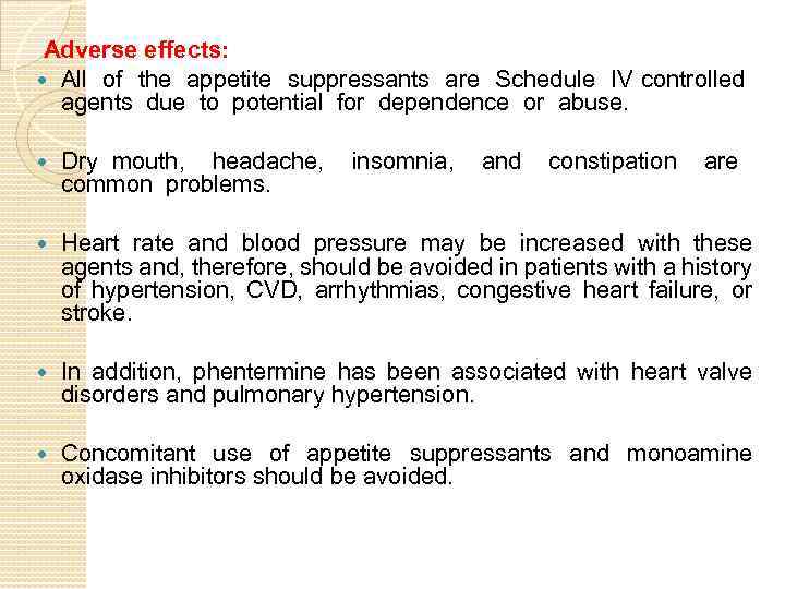  Adverse effects: All of the appetite suppressants are Schedule IV controlled agents due