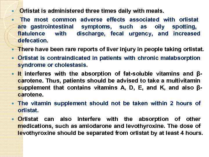  Orlistat is administered three times daily with meals. The most common adverse effects