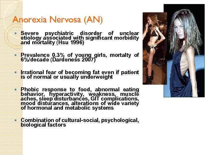 Anorexia Nervosa (AN) Severe psychiatric disorder of unclear etiology associated with significant morbidity and