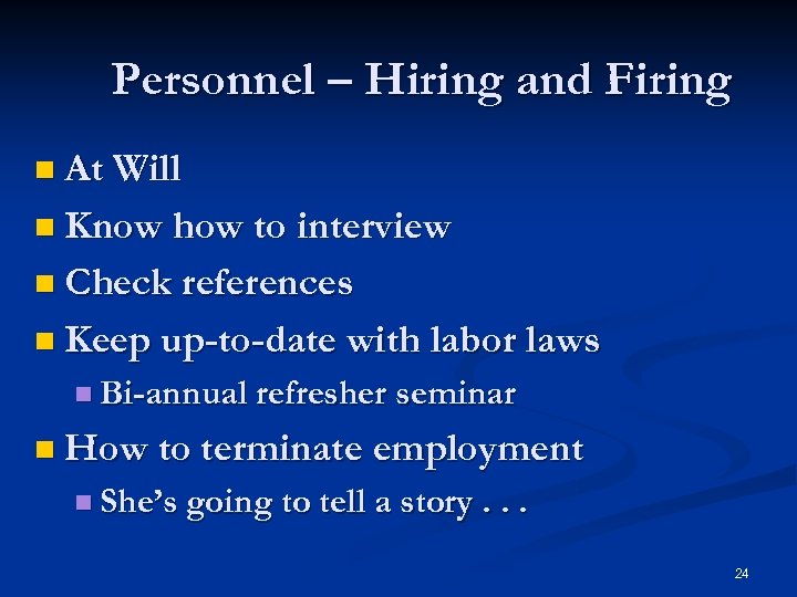 Personnel – Hiring and Firing n At Will n Know how to interview n