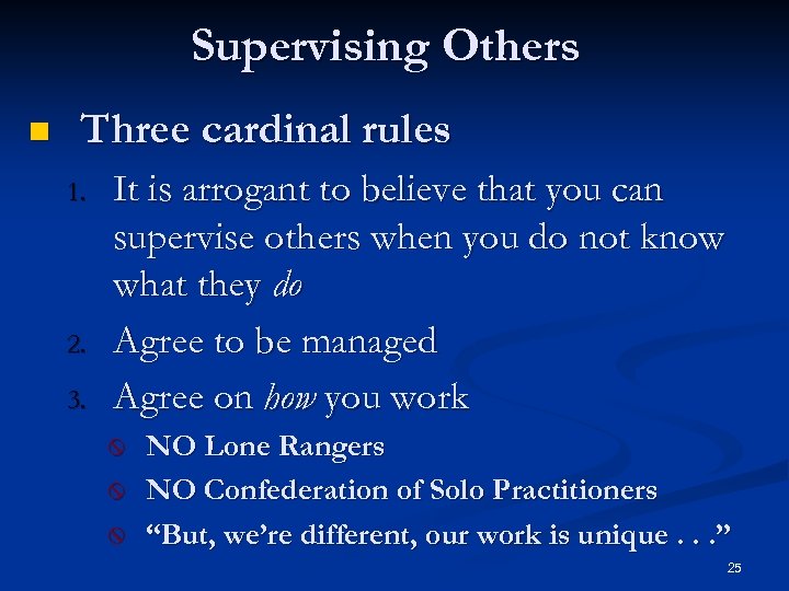 Supervising Others n Three cardinal rules 1. 2. 3. It is arrogant to believe