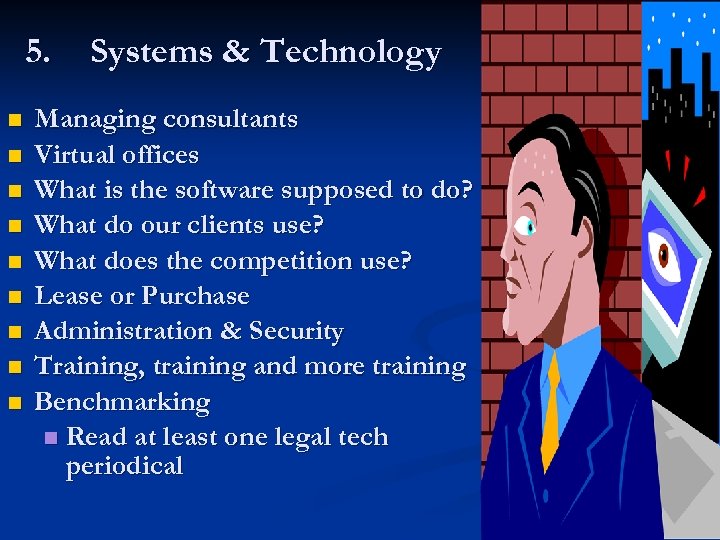 5. Systems & Technology n n n n n Managing consultants Virtual offices What