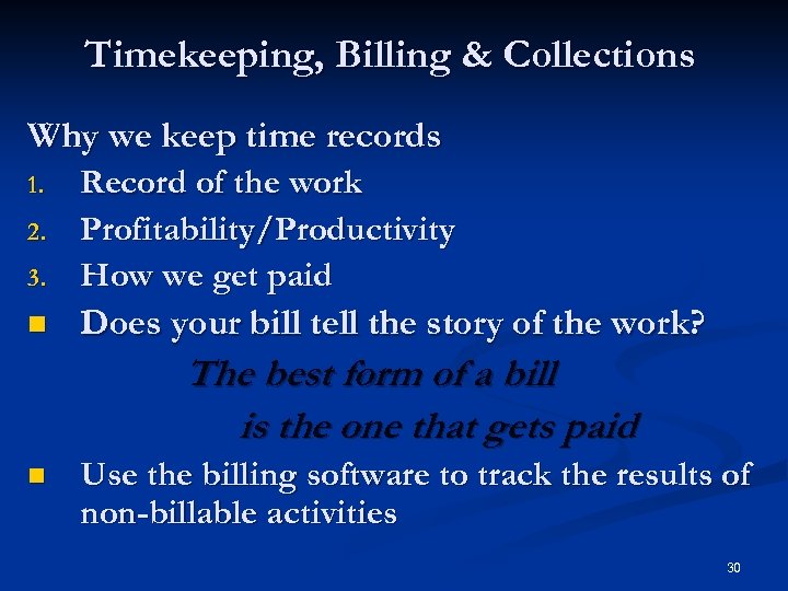 Timekeeping, Billing & Collections Why we keep time records 3. Record of the work
