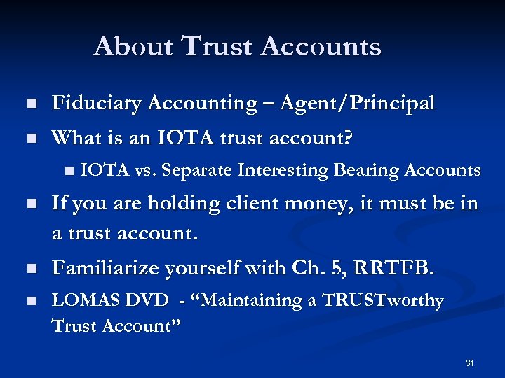 About Trust Accounts n Fiduciary Accounting – Agent/Principal n What is an IOTA trust