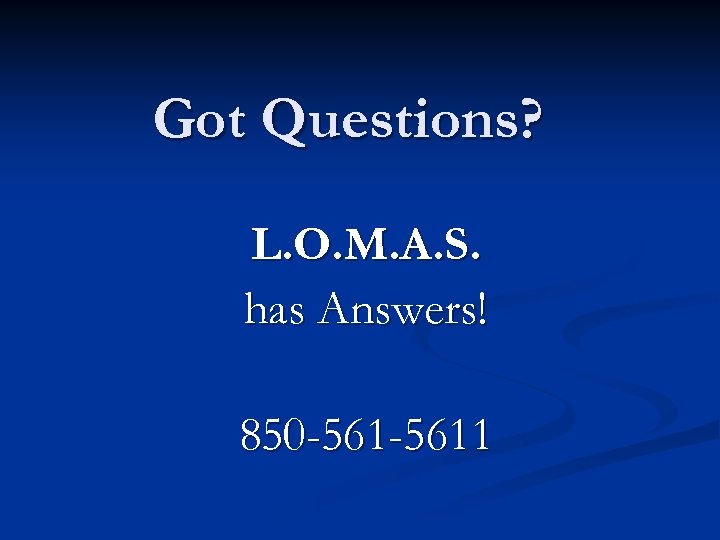 Got Questions? L. O. M. A. S. has Answers! 850 -5611 