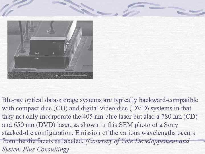Blu ray optical data storage systems are typically backward compatible with compact disc (CD)