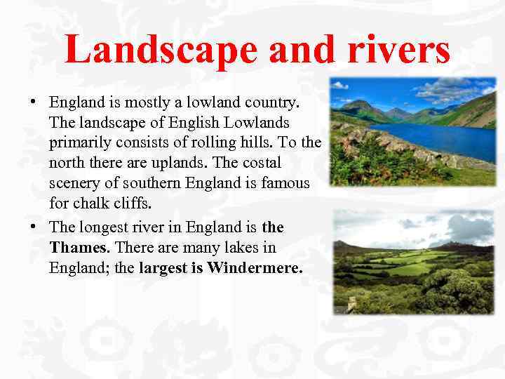 Landscape and rivers • England is mostly a lowland country. The landscape of English