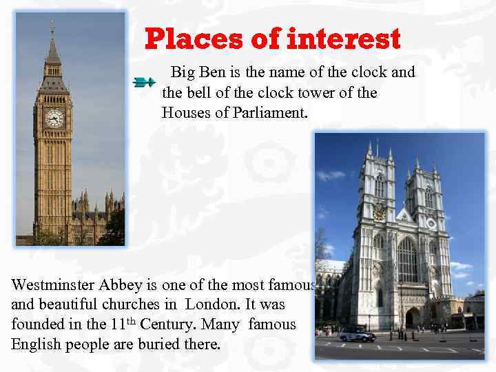 Places of interest Big Ben is the name of the clock and the bell