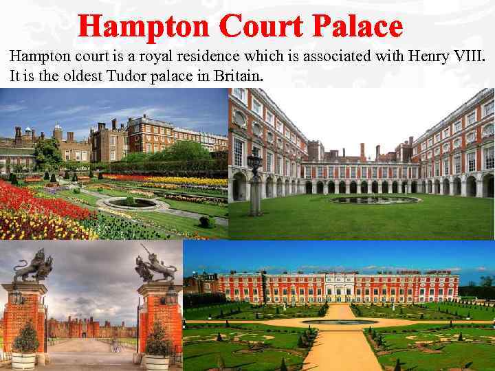 Hampton Court Palace Hampton court is a royal residence which is associated with Henry