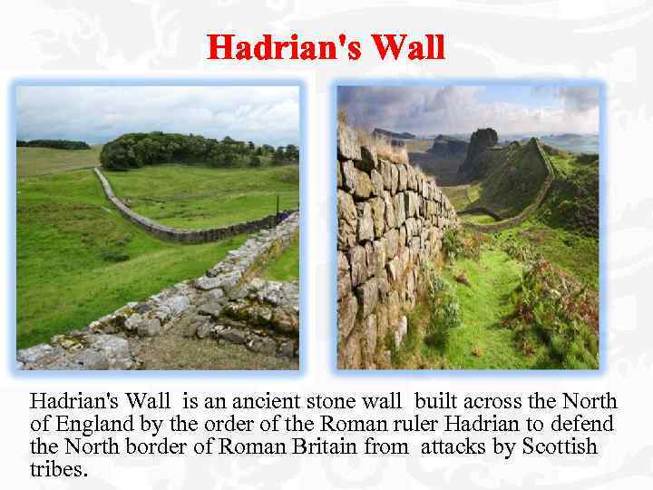 Hadrian's Wall is an ancient stone wall built across the North of England by