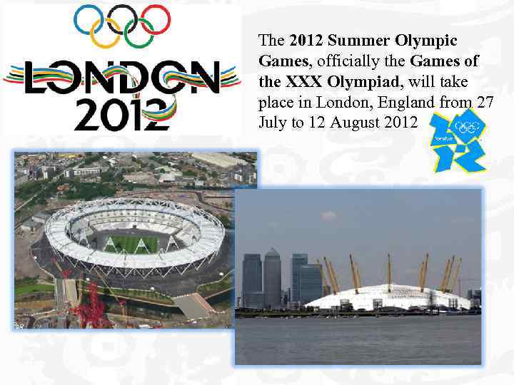 The 2012 Summer Olympic Games, officially the Games of the XXX Olympiad, will take