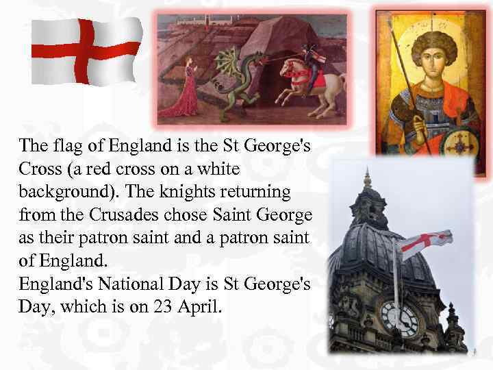 The saint of england is. Cross of St George. St George is the patron Saint of. Patron Saint of England. The patron Saint of England is.