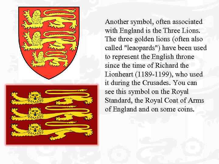 Another symbol, often associated with England is the Three Lions. The three golden lions