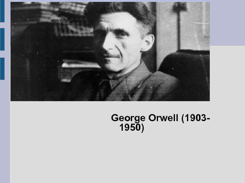 George Orwell (19031950) 