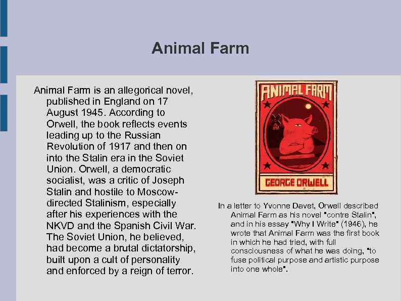 Animal Farm is an allegorical novel, published in England on 17 August 1945. According