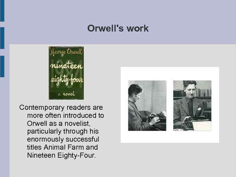 Orwell's work Contemporary readers are more often introduced to Orwell as a novelist, particularly
