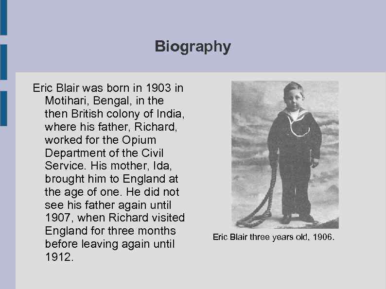 Biography Eric Blair was born in 1903 in Motihari, Bengal, in then British colony