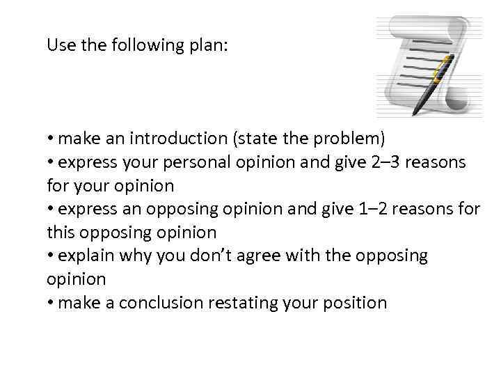 Use the following plan: • make an introduction (state the problem) • express your