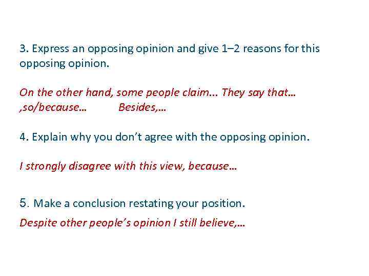 3. Express an opposing opinion and give 1– 2 reasons for this opposing opinion.