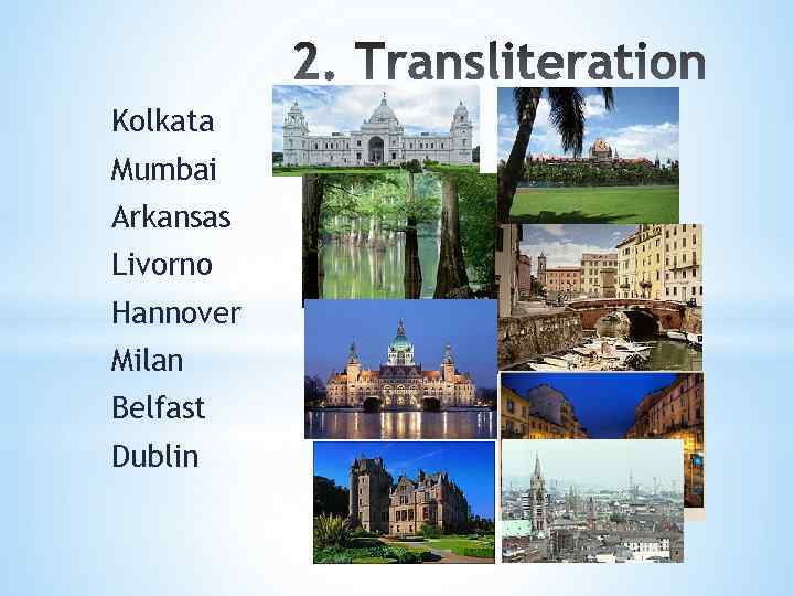 Kolkata Mumbai Arkansas Livorno Hannover Milan Belfast Dublin 