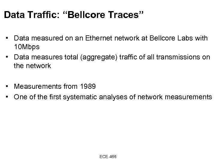 Data Traffic: “Bellcore Traces” • Data measured on an Ethernet network at Bellcore Labs