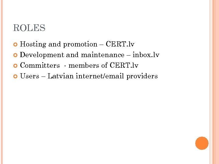 ROLES Hosting and promotion – CERT. lv Development and maintenance – inbox. lv Committers