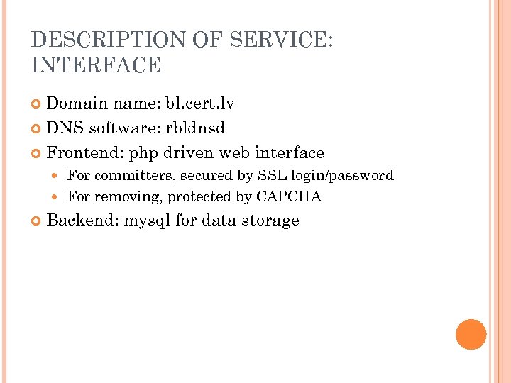 DESCRIPTION OF SERVICE: INTERFACE Domain name: bl. cert. lv DNS software: rbldnsd Frontend: php